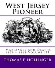 West Jersey Pioneer Marriages and Deaths 1859 - 1862 Volume III