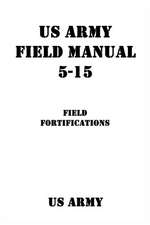 US Army Field Manual 5-15 Field Fortifications