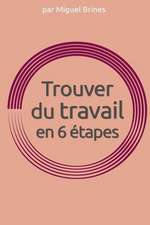 Trouver Du Travail En 6 Etapes