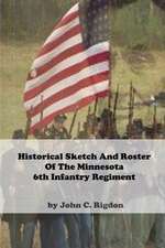 Historical Sketch and Roster of the Minnesota 6th Infantry Regiment