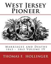 West Jersey Pioneer Marriages and Deaths 1863 - 1865 Volume IV