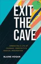 Exit the Cave – Embracing a Life of Courage, Creativity, and Radical Imagination