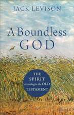 A Boundless God – The Spirit according to the Old Testament: The Spirit According to the Old Testament