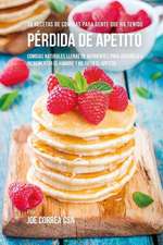 36 Recetas de Comidas Para Gente Que Ha Tenido Perdida de Apetito