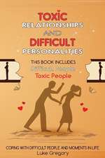 Toxic Relationships and Difficult Personalities