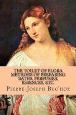 The Toilet of Flora - Methods of Preparing Baths, Perfumes, Essences, Etc.