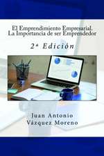 El Emprendimiento Empresarial. La Importancia de Ser Emprendedor