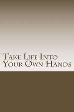 Take Life Into Your Own Hands