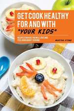 Get Cook Healthy for and with Your Kids