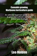 Cannabis Growing. Marijuana Horticulture Guide