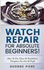 Watch Repair for Absolute Beginners!