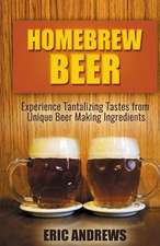 Homebrew Beer -- Experience Tantalizing Tastes from Unique Beer Making Ingredien