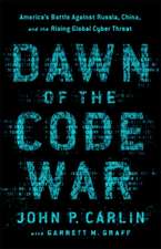 Dawn of the Code War: America's Battle Against Russia, China, and the Rising Global Cyber Threat