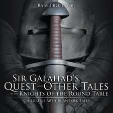 Sir Galahad's Quest and Other Tales of the Knights of the Round Table | Children's Arthurian Folk Tales