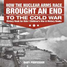 How the Nuclear Arms Race Brought an End to the Cold War - History Book for Kids | Children's War & History Books