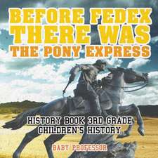 Before FedEx, There Was the Pony Express - History Book 3rd Grade | Children's History