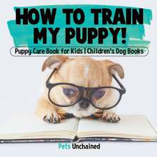 How To Train My Puppy! | Puppy Care Book for Kids | Children's Dog Books