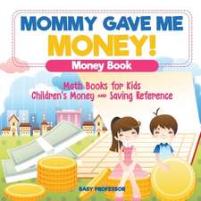 Mommy Gave Me Money! Money Book - Math Books for Kids | Children's Money and Saving Reference