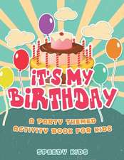 It's My Birthday! A Party Themed Activity Book for Kids