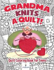 Grandma Knits a Quilt! Quilt Coloring Book for Teens