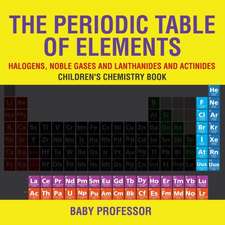 The Periodic Table of Elements - Halogens, Noble Gases and Lanthanides and Actinides | Children's Chemistry Book