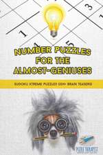 Number Puzzles for the Almost-Geniuses | Sudoku Xtreme Puzzles (204+ Brain Teasers)