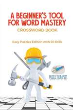 A Beginner's Tool for Word Mastery | Crossword Book | Easy Puzzles Edition with 50 Drills