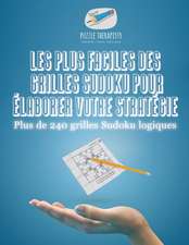 Les plus faciles des grilles Sudoku pour élaborer votre stratégie | Plus de 240 grilles Sudoku logiques