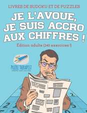 Je l'avoue, je suis accro aux chiffres ! | Livres de Sudoku et de puzzles | Édition adulte (240 exercices !)