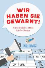 Puzzle Therapist: Wir haben Sie gewarnt! Harte Sudoku-Rätsel