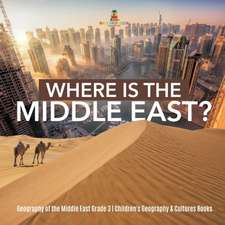 Where Is the Middle East? | Geography of the Middle East Grade 3 | Children's Geography & Cultures Books