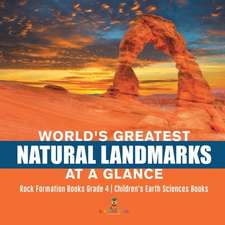 World's Greatest Natural Landmarks at a Glance | Rock Formation Books Grade 4 | Children's Earth Sciences Books