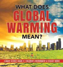 What Does Global Warming Mean? | Climate Science Grade 4 | Children's Environment & Ecology Books