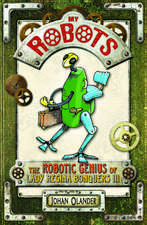 My Robots: The Robotic Genius of Lady Regina Bonquers III