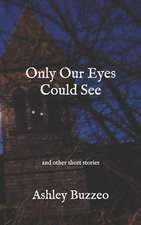 Only Our Eyes Could See;