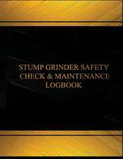 Stump Grinder Safety Check & Maintenance Log (Black Cover, X-Large)