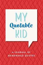 My Quotable Kid, a Journal of Memorable Quotes