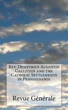 REV. Demetrius Augustin Gallitzin and the Catholic Settlements in Pennsylvania