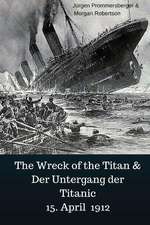 The Wreck of the Titan & Der Untergang Der Titanic 15. April 1912