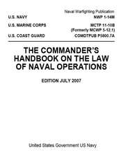 Nwp 1-14m McTp 11-10b (Formerly McWp 5-12.1) Comdtpub P5800.7a the Commander's Handbook on the Law of Naval Operations July 2007