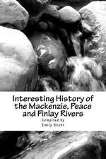 Interesting History of the MacKenzie, Peace and Finlay Rivers