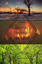 Reveal. Refine. Renew.