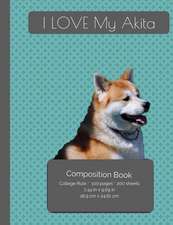 I Love My Akita Dog Composition Notebook