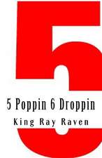 5 Poppin 6 Droppin