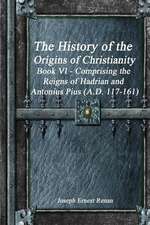 The History of the Origins of Christianity Book VI