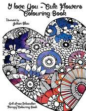 I Love You - Cute Flowers Colouring Book