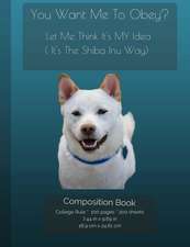 Shiba Inu - You Want Me to Obey? - Funny Composition Notebook