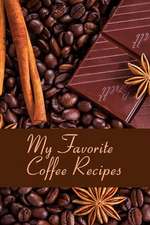 My Favorite Coffee Recipes Blank Cookbook