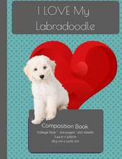 I Love My Labradoodle Composition Notebook