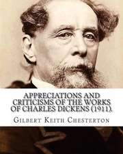 Appreciations and Criticisms of the Works of Charles Dickens (1911). by